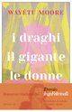 Cover: I draghi, il gigante, le donne - Wayétu Moore