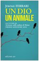 Cover: Un dio un animale - Jérôme Ferrari