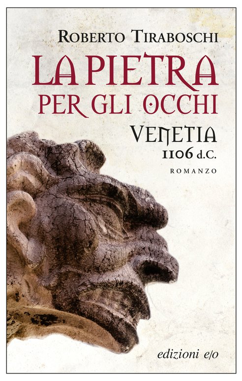 Cover: La pietra per gli occhi. Venetia 1106 d.C. - Roberto Tiraboschi
