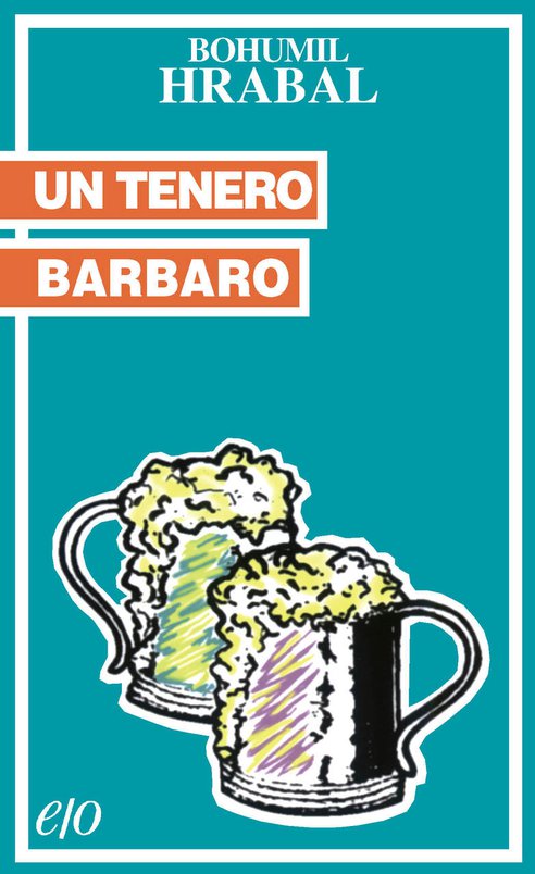 Cover: Un tenero barbaro - Bohumil Hrabal